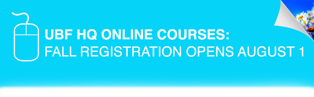 UBF HQ ONLINE COURSES: FALL REGISTRATION OPENS AUGUST 1