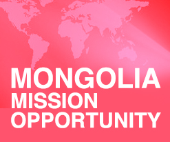 (MONGOLIA) Opportunity For a Short Term Mission Experience in Mongolia